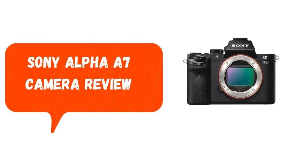 Sony Alpha a7 camera review in 2022