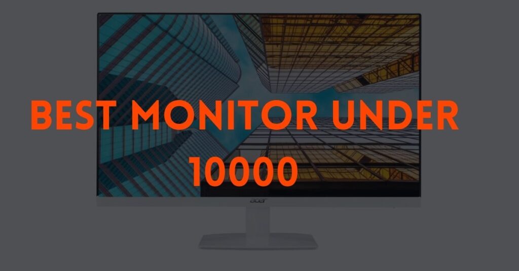 best monitor under 10000