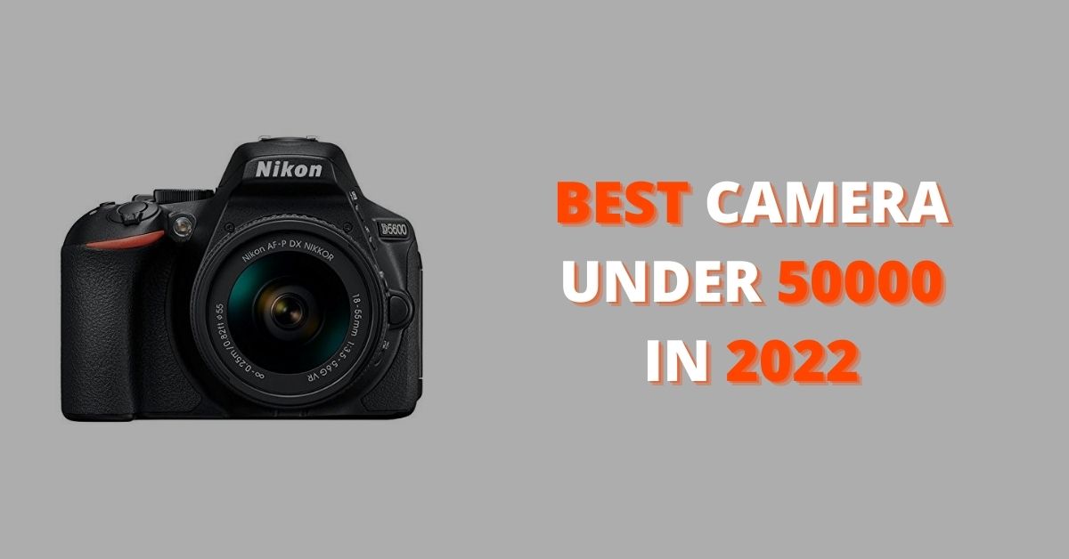 best camera under 50000