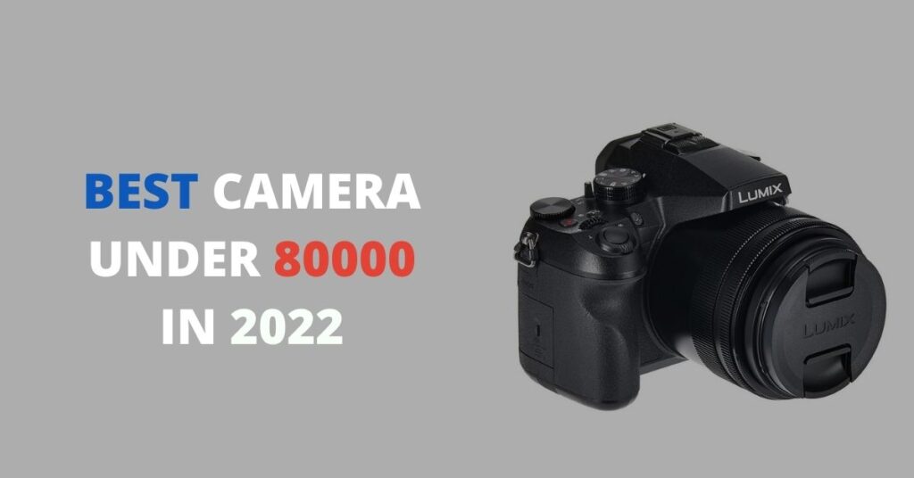 best camera under 80000