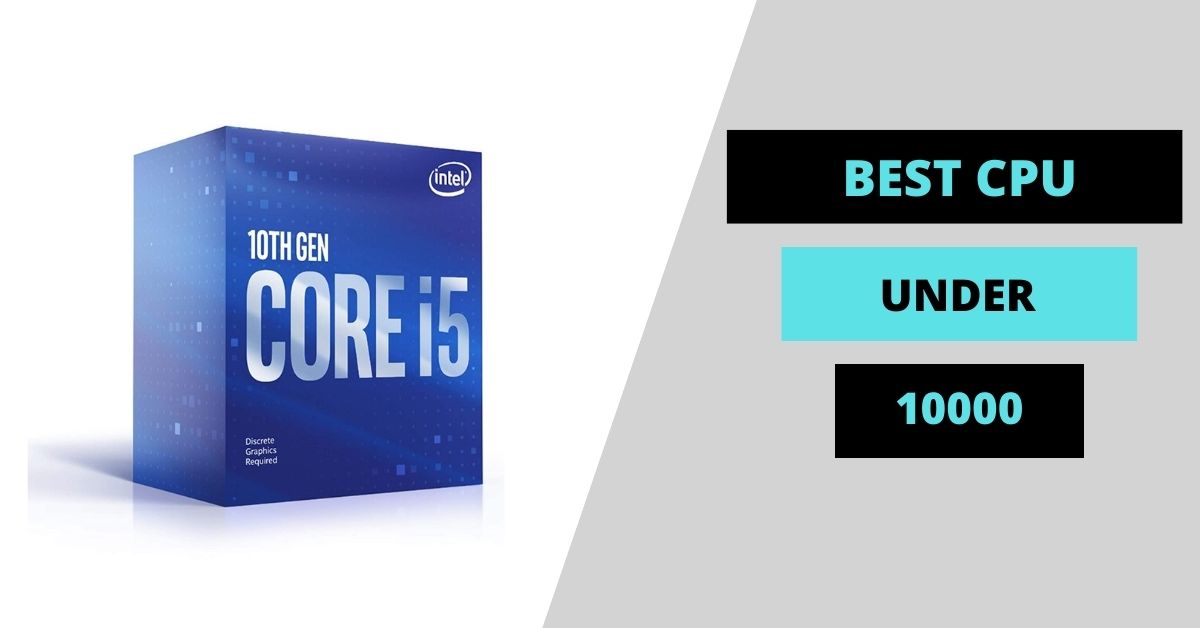 Best CPU under 10000 [ 6 Cores 12 Threads and 3-year warranty ]