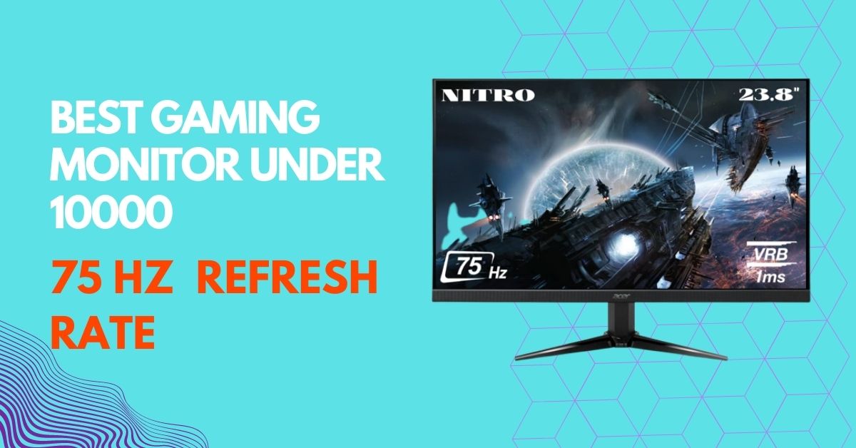 Best gaming monitor under 10000 [ 24-inch size 75 refresh rate ]