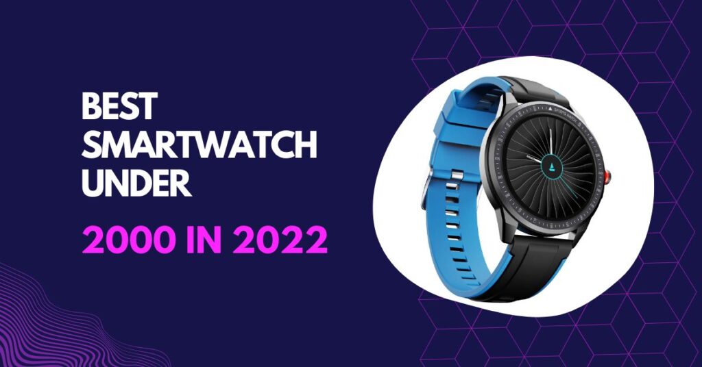 best smartwatch under 2000 [ 30 Workout Modes ]