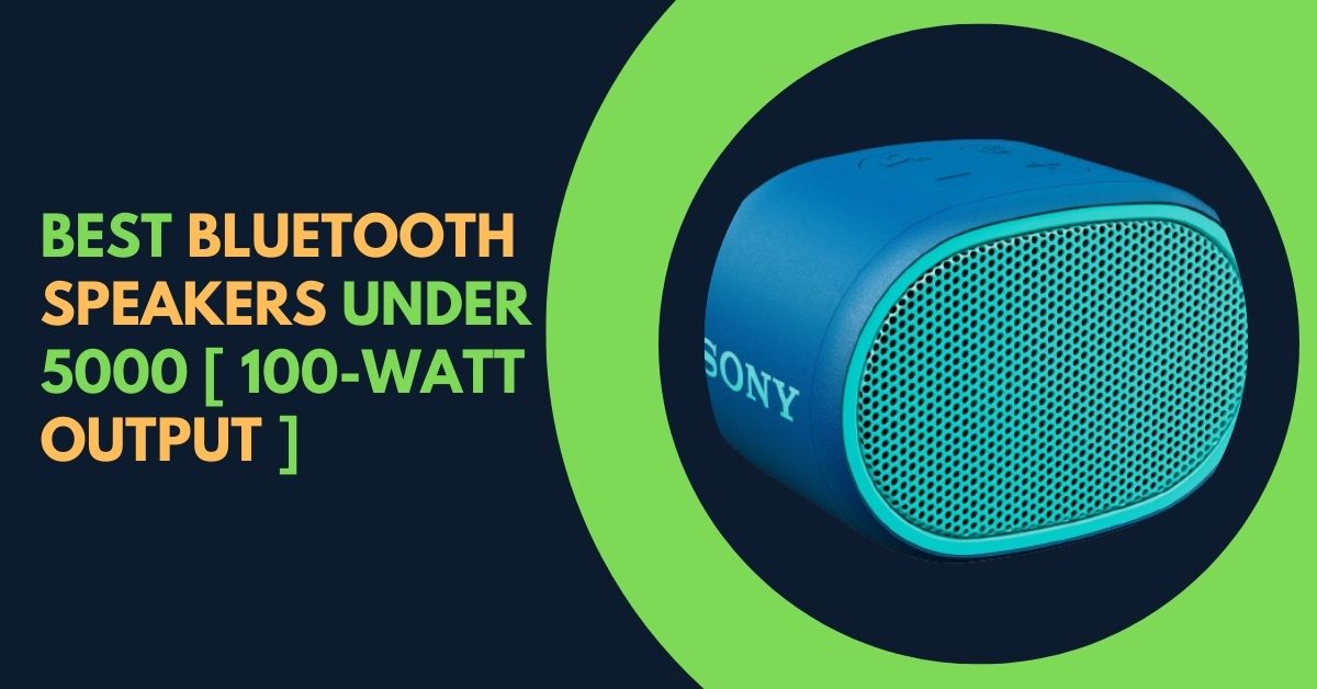 Best Bluetooth speakers under 5000 [ 100-watt output ]